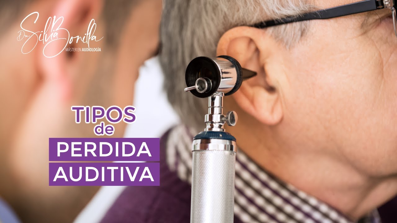 Tipos de Pérdida Auditiva. Dra. Silvia Bonilla. Audióloga