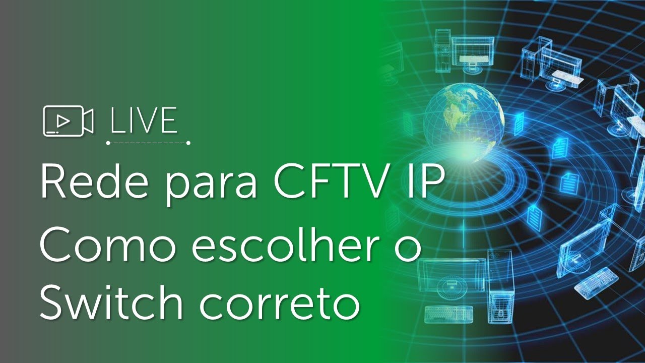 Live - Rede para CFTV IP: como escolher o switch correto!