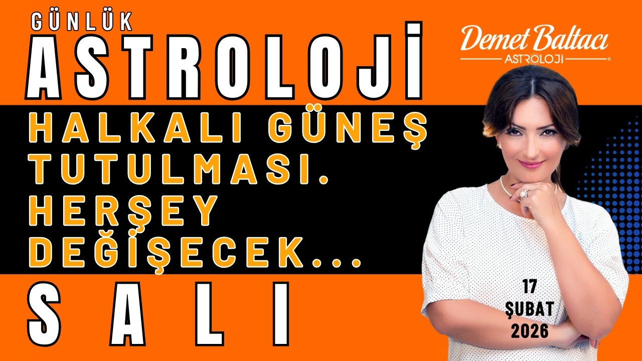 17 Şubat Salı Bur&ccedil;lar 👉  DİKKAT: Herşey Değişecek! Bug&uuml;n: Halkalı G&uuml;neş Tutulması ⭐ #g&uuml;neştutulması