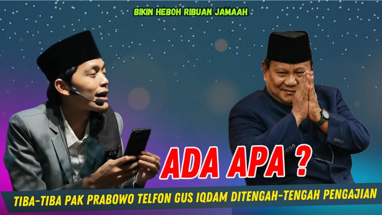 Gus iqdam terbaru - ADA APA ? PAK PRABOWO tiba-tiba telfon Gus iqdam ditengah-tengah Pengajian