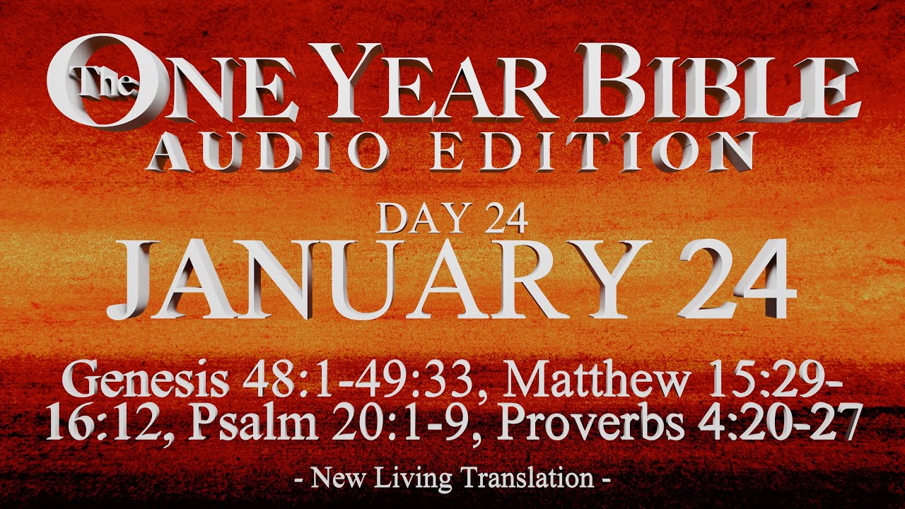 Day 24 | January 24 | One Year Bible Audio | Gen 48-49, Matt 15-16, Ps 20, Prov 4