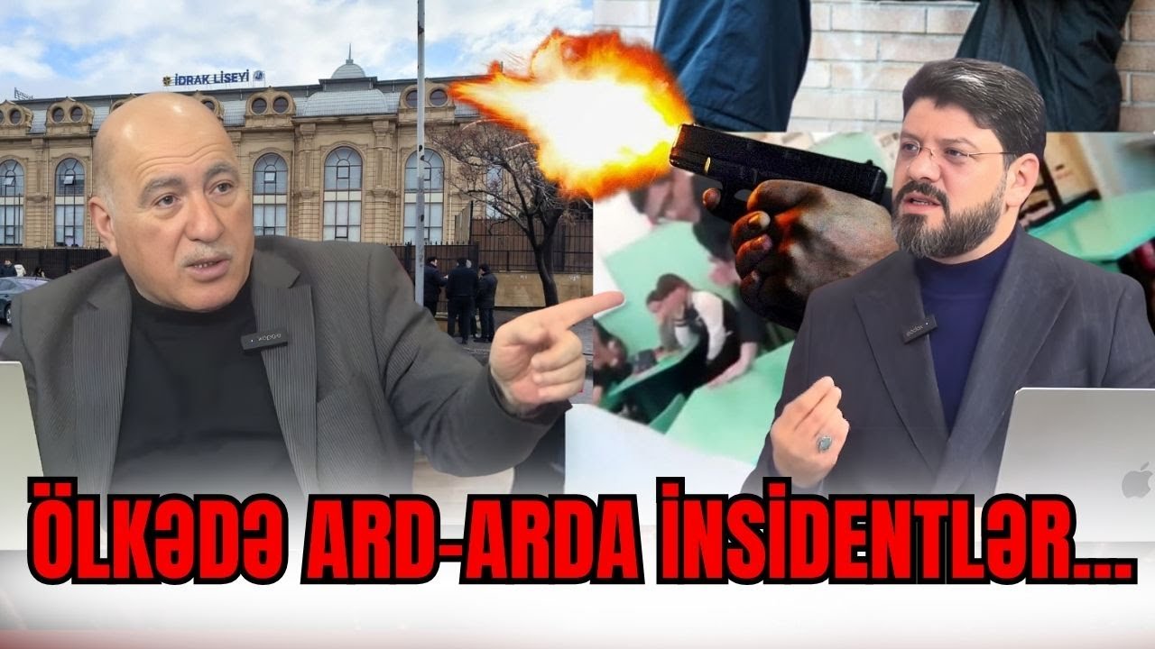 Ölkədə ard-arda dəhşətli insidentlər - Nə baş verir? - Pənah Hüseynlə SİYASİ REAKSİYA