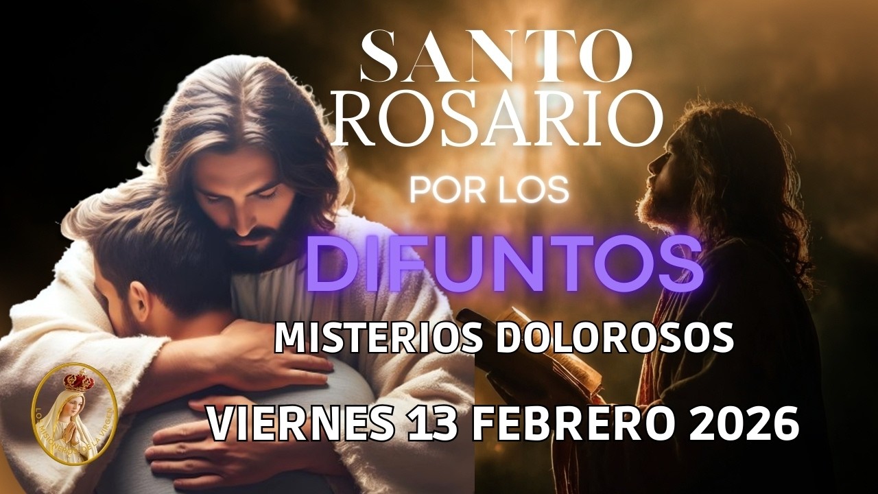 🌹SANTO ROSARIO POR LOS FIELES DIFUNTOS 🌹VIERNES 13 FEBRERO 2026 MISTERIOS DOLOROSOS 🌹 ROSARIO DE HOY