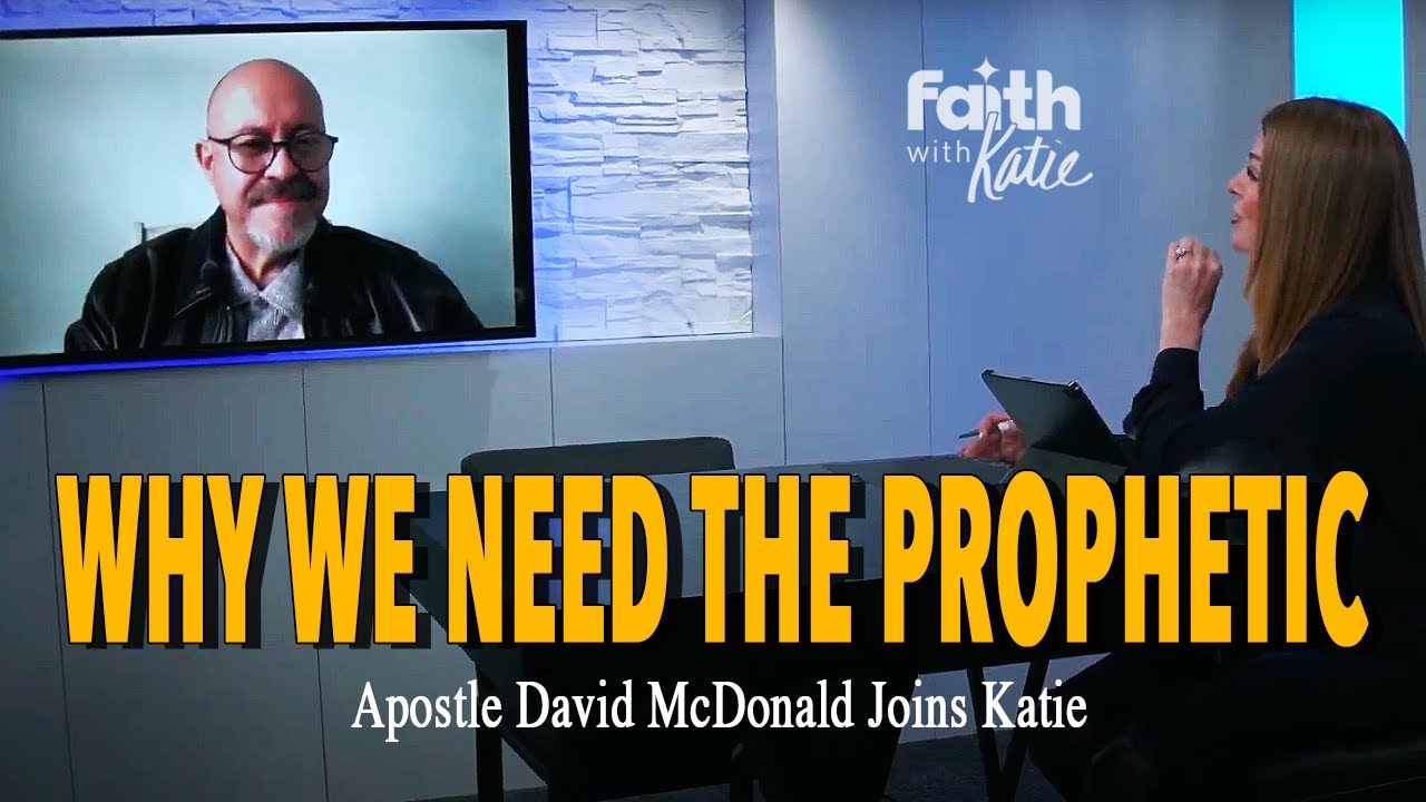 Why We Need The Prophetic // Apostle David McDonald // Katie Souza // Faith With Katie
