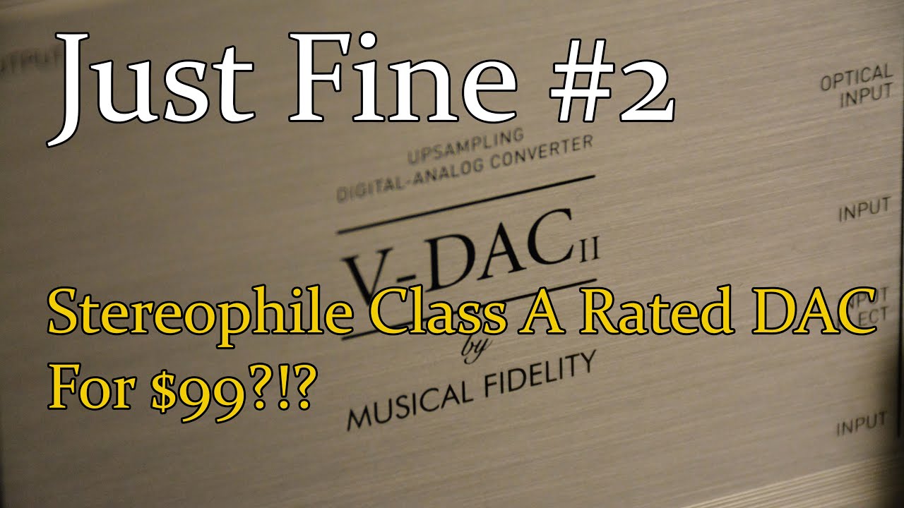 Just Fine Ep.2: Musical Fidelity V-DAC II, Unbeatable DAC value?