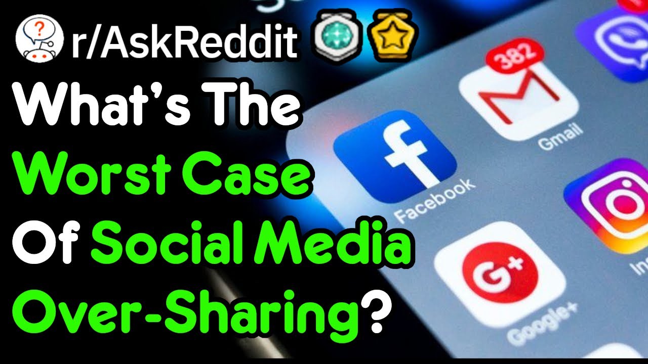 What Is Too Much Over-Sharing On Social Media? (r/AskReddit)