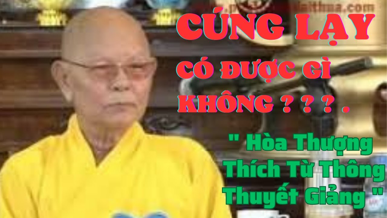 Cúng Lạy Có Được Gì Không ? ? ? . [ Hòa Thượng Thích Từ Thông ] .