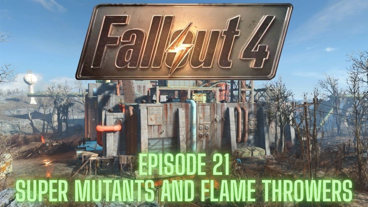 Fallout 4 (Steam) - Episode 21 - SUPER MUTANTS AND FLAME THROWERS!!!!