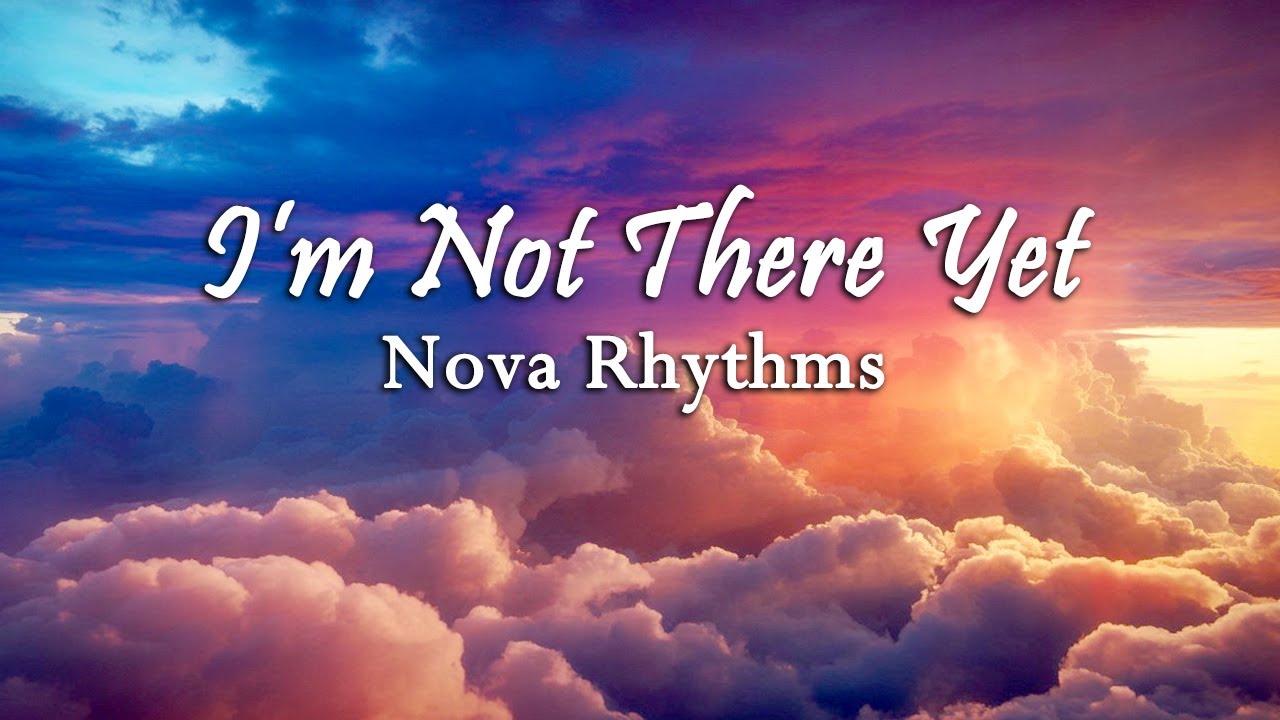 I’m Not There Yet ( Official Lyric Video ) Emotional Sad Pop Healing Song | Nova Rhythms | Sad song