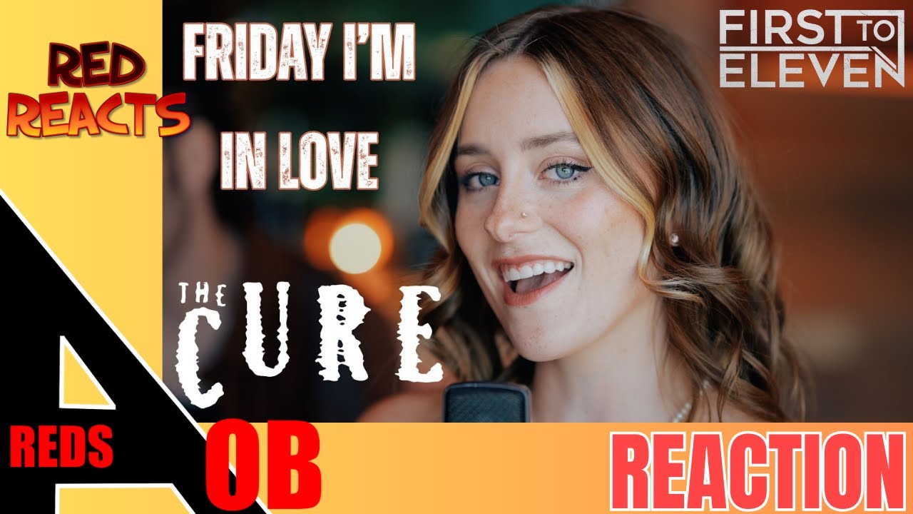 Реакция Red | Реакция на First to Eleven | Friday I’m In Love (The Cure)