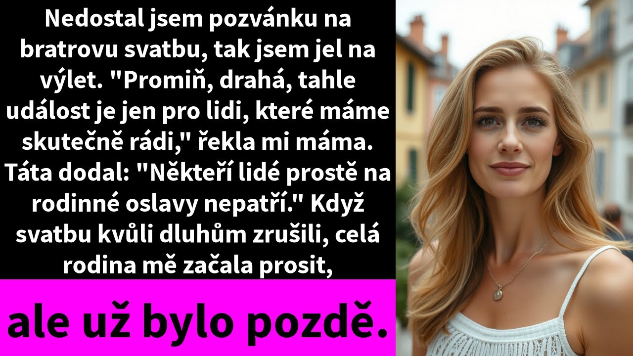 Nedostal jsem pozvánku na bratrovu svatbu, tak jsem jel na výlet. 