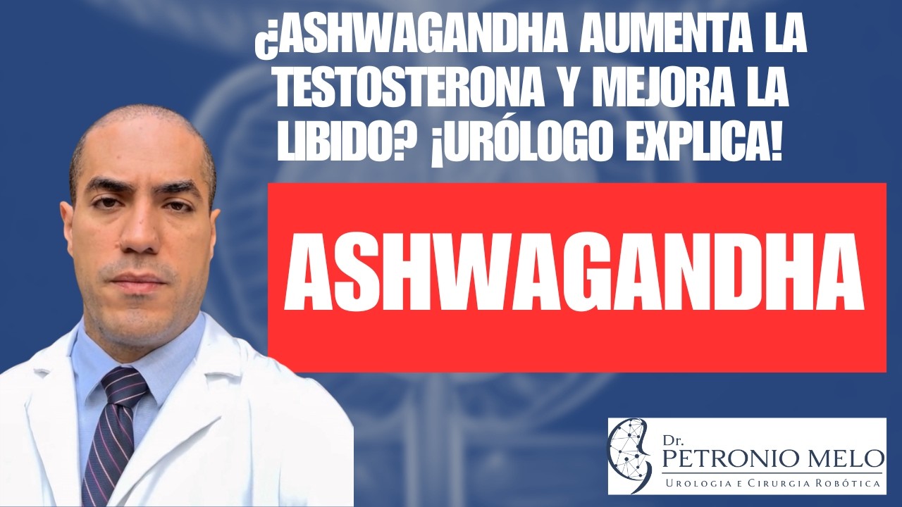 ¿Ashwagandha Aumenta la Testosterona y Mejora la Libido? ¡Urólogo Explica!