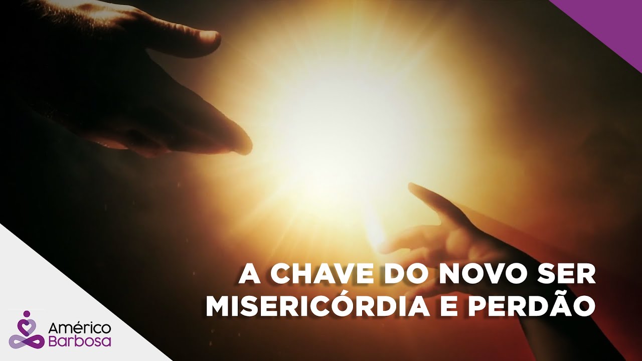 A CHAVE DO NOVO SER   misericórdia e perdão