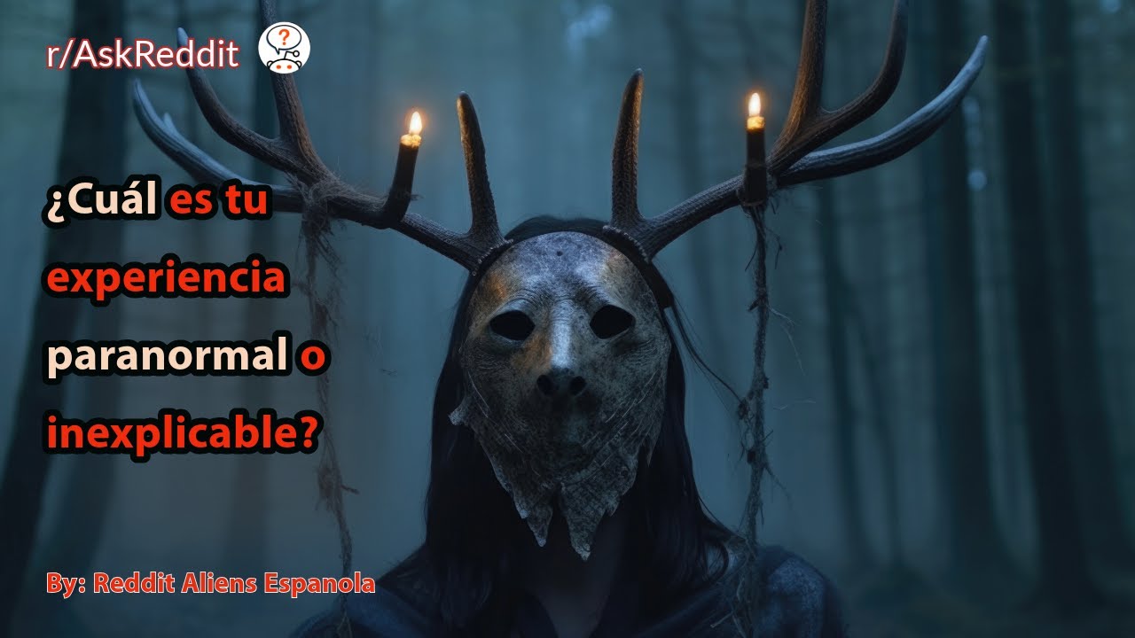 ¿Cuál es tu experiencia paranormal o inexplicable? (No apto para el trabajo)