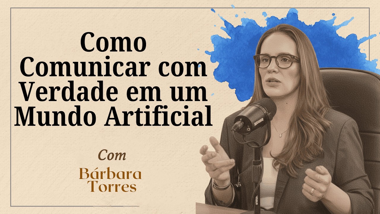 A Comunicação que Conquista: O Valor de Ser Real num Mundo de Máscaras Digitais com Bárbara Torres