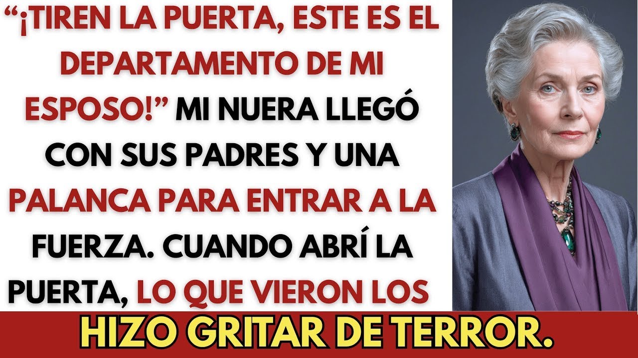 “¡Tiren la puerta, este es el departamento de mi esposo!” — Mi nuera llegó con sus padres