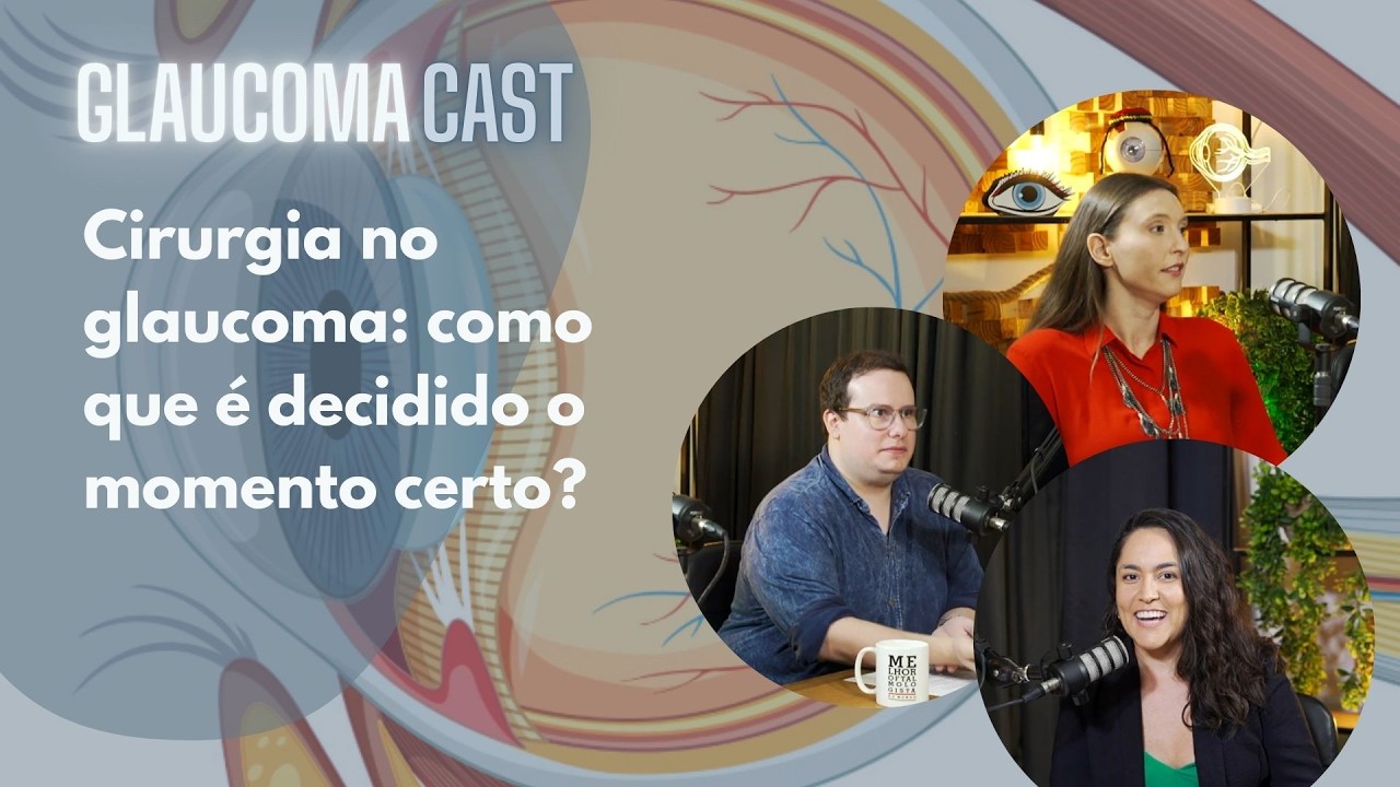 Cirurgia no glaucoma: como que é decidido o momento certo? GLAUCOMACAST