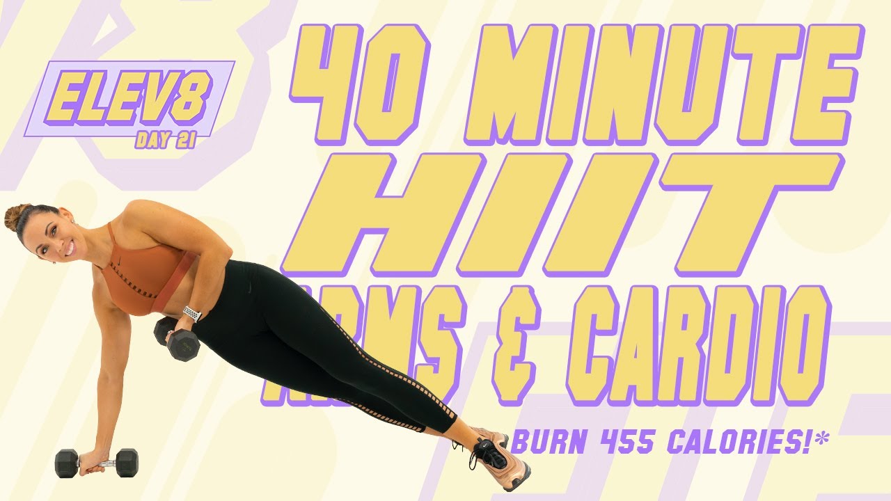 40 Minute HIIT Arms and Cardio Workout 🔥Burn 455 Calories!* 🔥The ELEV8 Challenge | Day 21