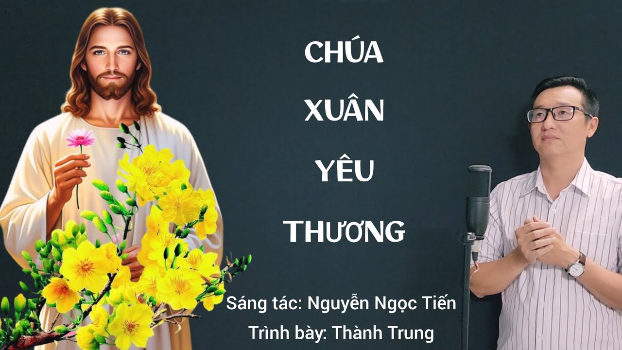 CHÚA XUÂN YÊU THƯƠNG - Trình bày: Thành Trung (ST: Nguyễn Ngọc Tiến) / Nhạc Thánh Ca Mùa Xuân