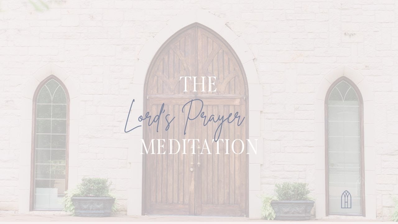 The Lord's Prayer Meditation from The Abbey