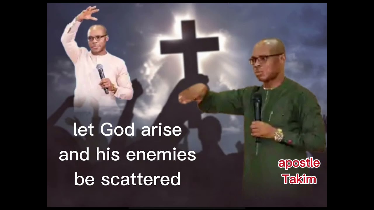 Let God, our God arise and his enemies be scattered 🎶 apostle Takim 