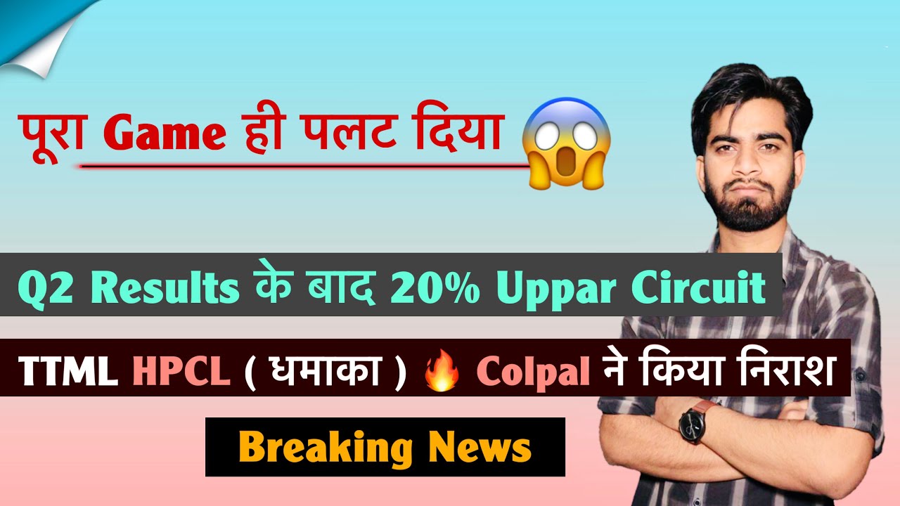 The Entire Game Changed 😱 Explosive Q2 Results 🚀 TTML &bull; HPCL (Strong Q2) Colpal ⚠️ Breaking News