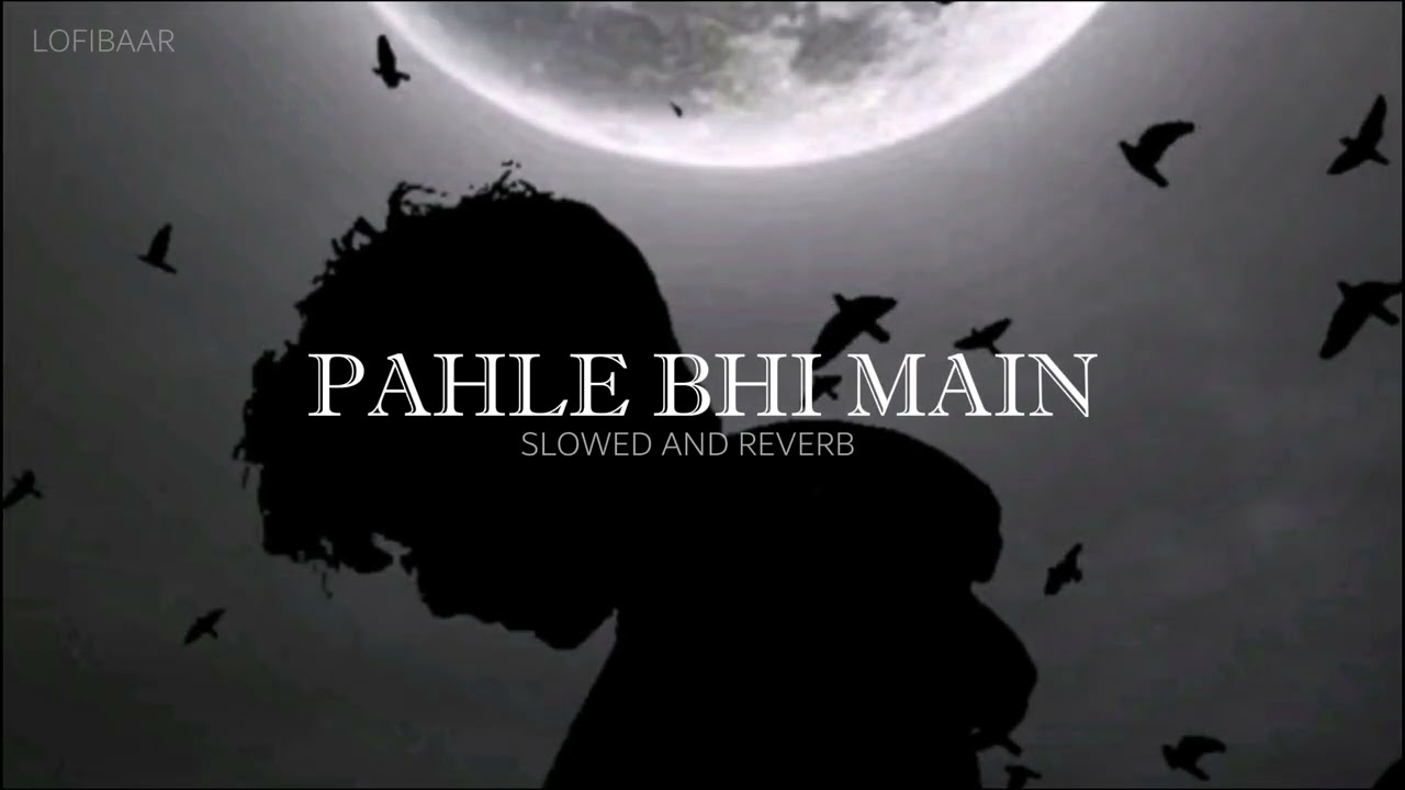 PAHLE BHI MAIN - SLOWED AND REVERB - LOFIBAAZ