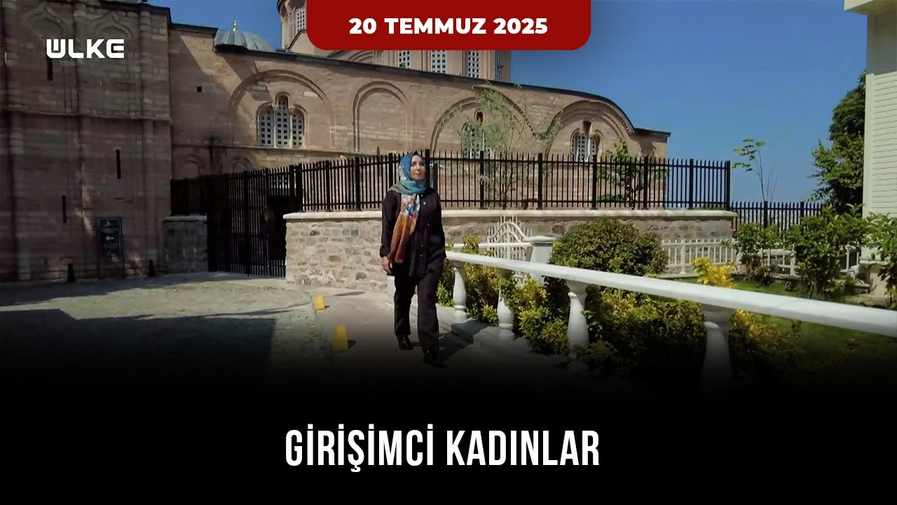 Girişimci Kadınlar - 20 Temmuz 2025