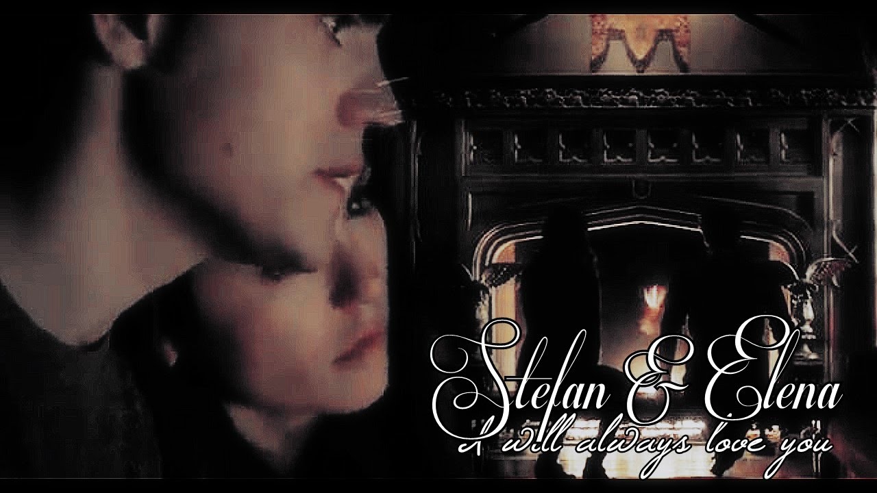 ►Stefan & Elena || I will always love you