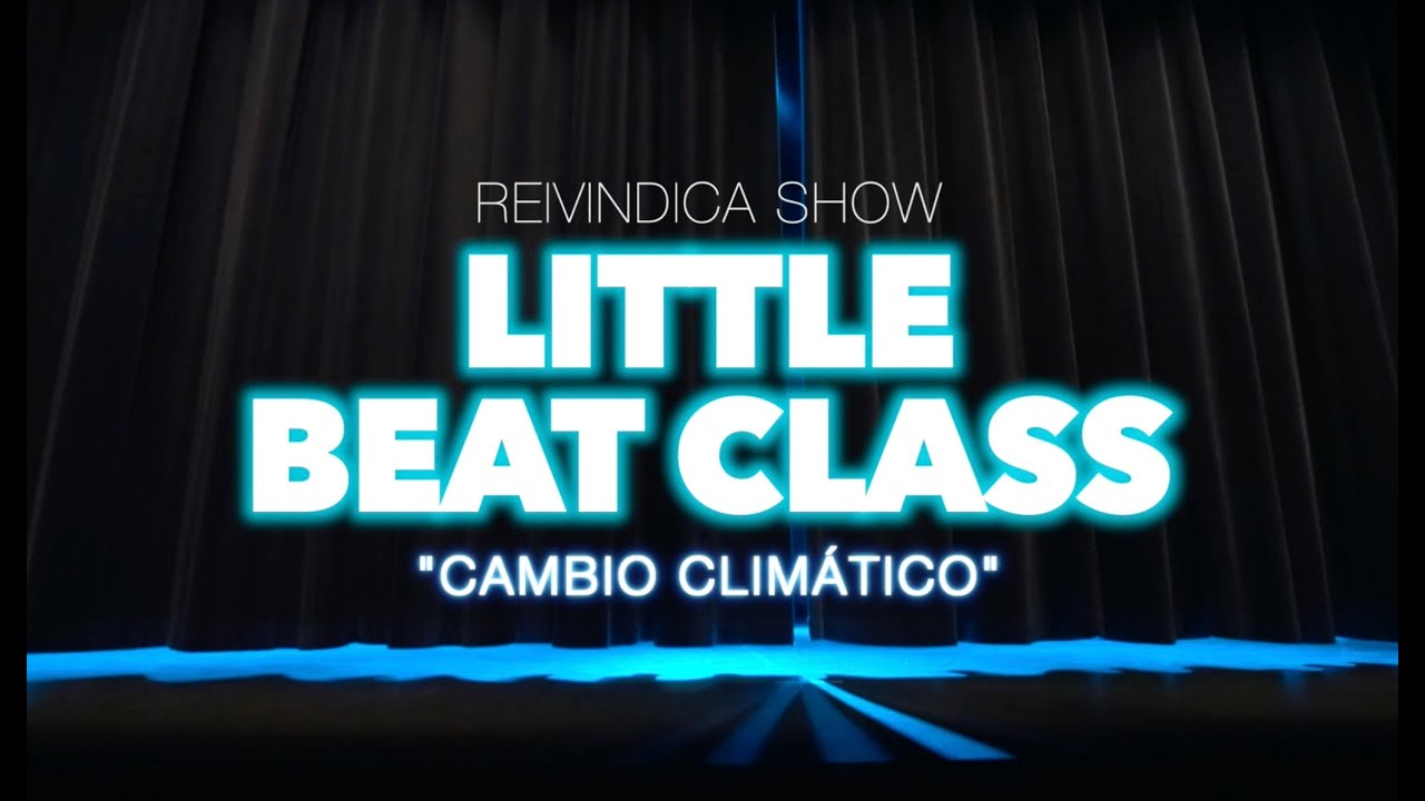 2 CAMBIO CLIMÁTICO | Little Beat Class | REIVINDICA SHOW 2022