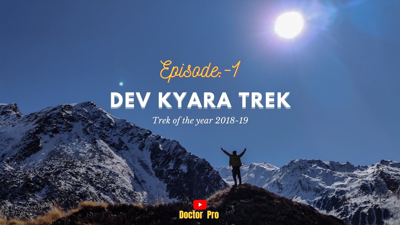DEVKYARA TREK || TREK OF THE YEAR 2018-19 ||38KM || EPISODE 1 || DOCTOR PRO ||
