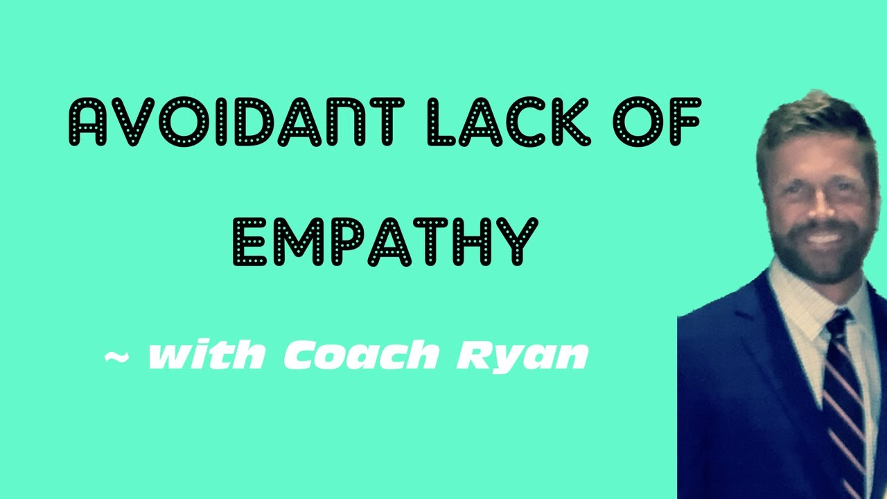 Avoidant lack of EMPATHY