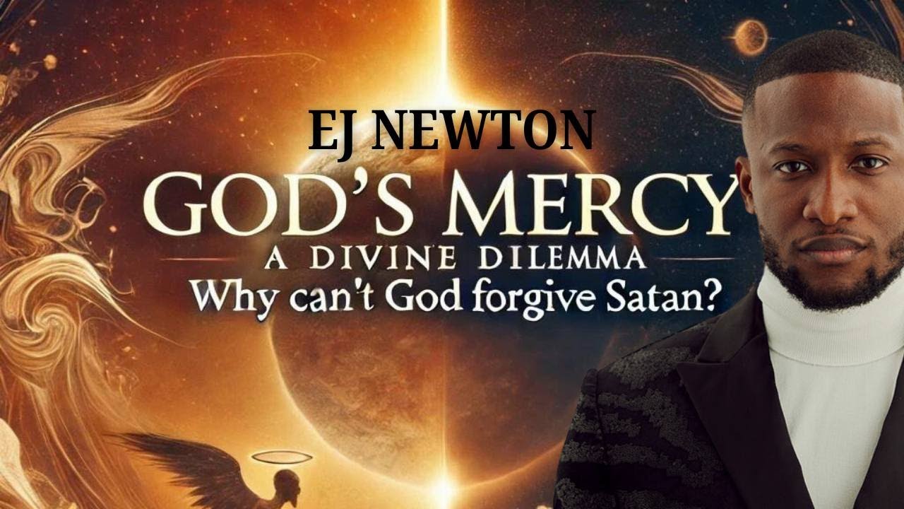 THE DIVINE DILEMMA. WHY CAN'T GOD FORGIVE SATAN? | P. EJ NEWTON
