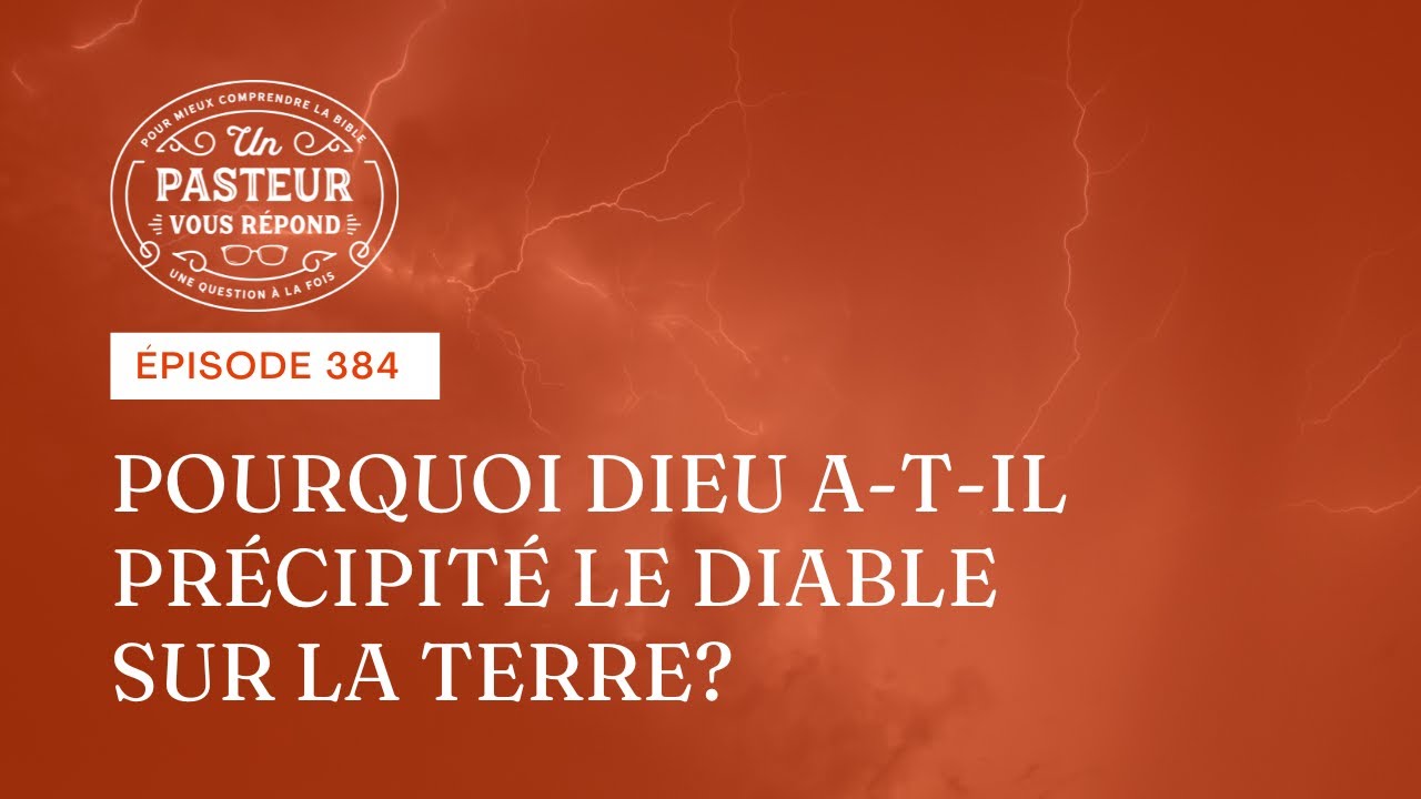 Pourquoi Dieu a-t-il précipité le diable sur la terre? (Épisode 384)