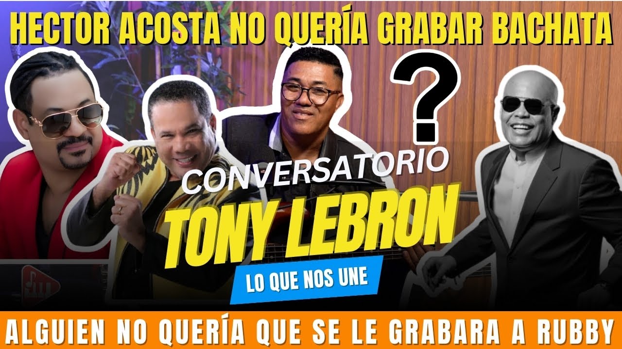 CONVERSATORIO CON TONY LEBRON - CUENTA LA VERDAD DE LOS BACHATEROS - HECTOR ACOSTA Y LUIS VARGAS