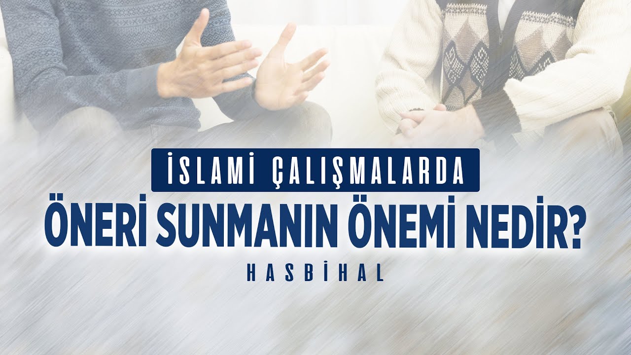 İslami çalışmalarda öneri sunmanın önemi nedir? | Halis Bayancuk Hoca