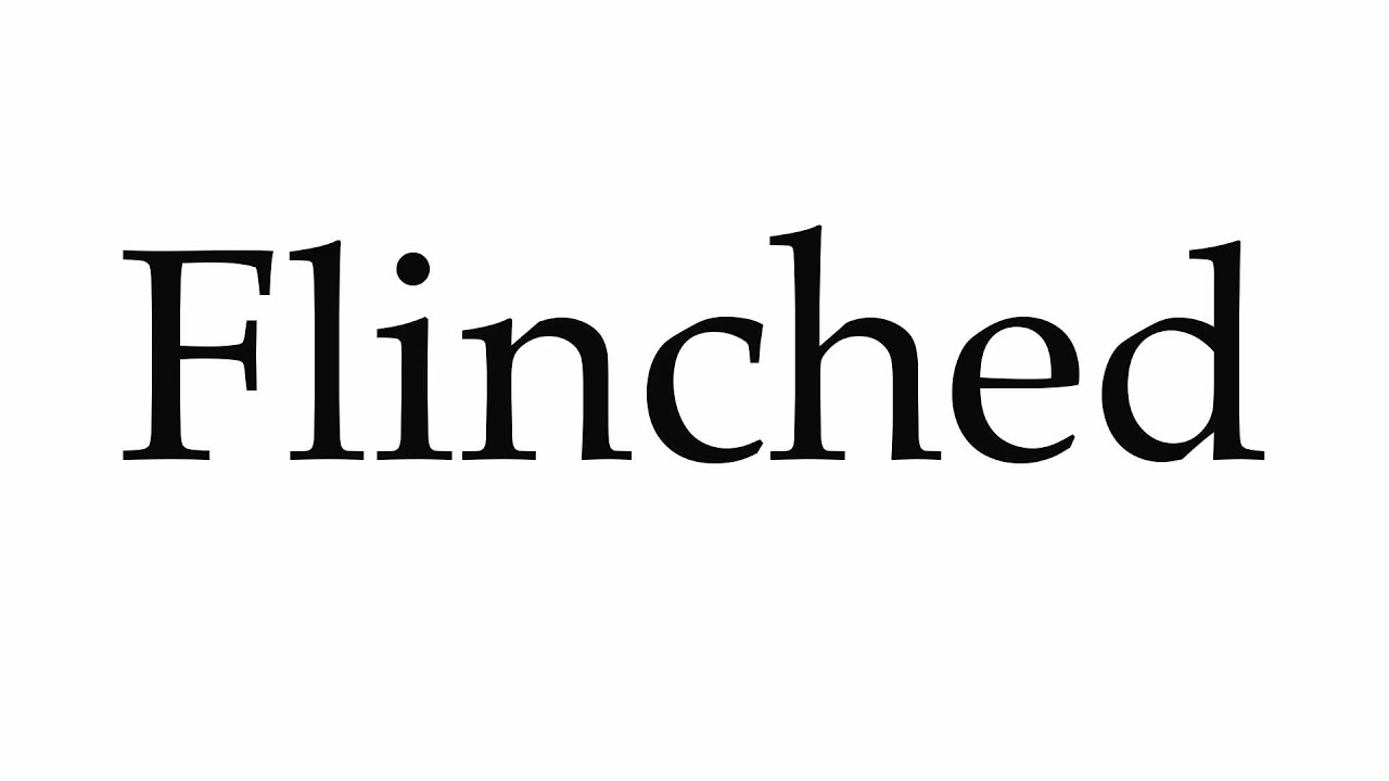 How to Pronounce Flinched