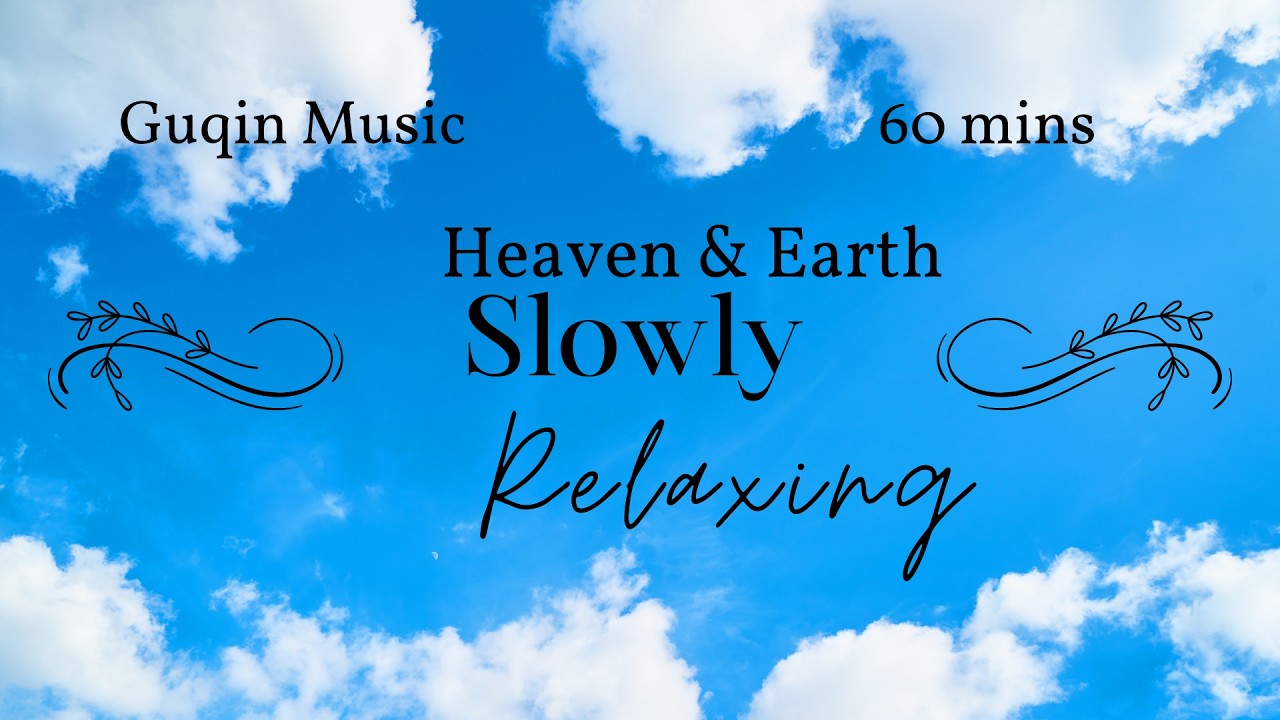 1 HOUR | Heaven & Earth Slowly - Relaxing Guqin Music for Zen & Sleep