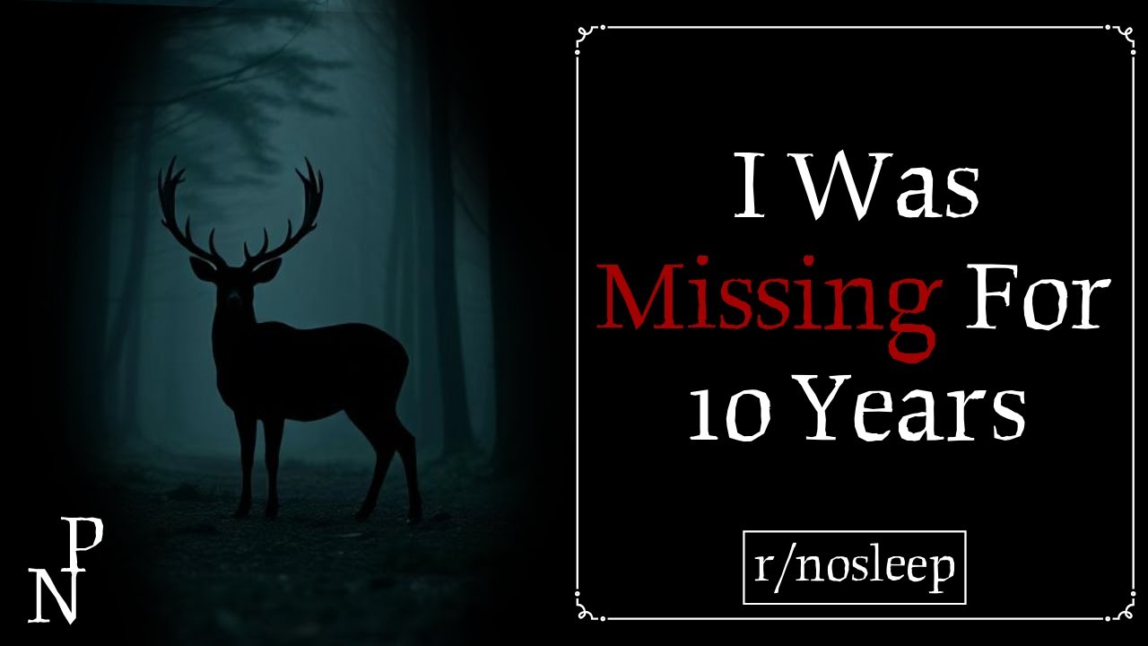 I Was Missing For 10 Years | r/nosleep