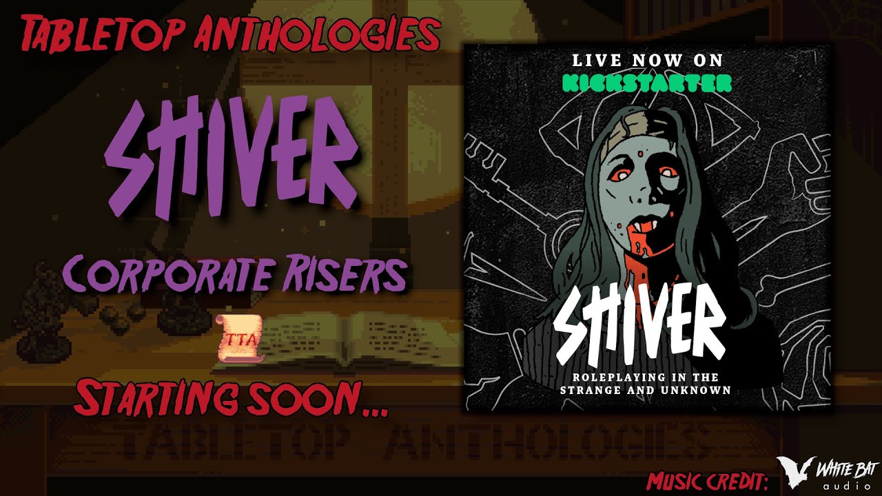Shiver: Roleplaying in the Strange & Unknown - Corporate Risers - Session 1