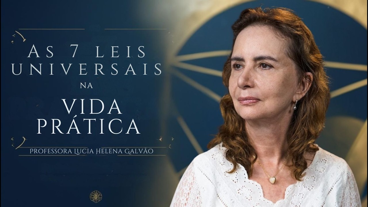 As 7 Leis Universais do Caibalion na Vida Prática | Lúcia Helena Galvão
