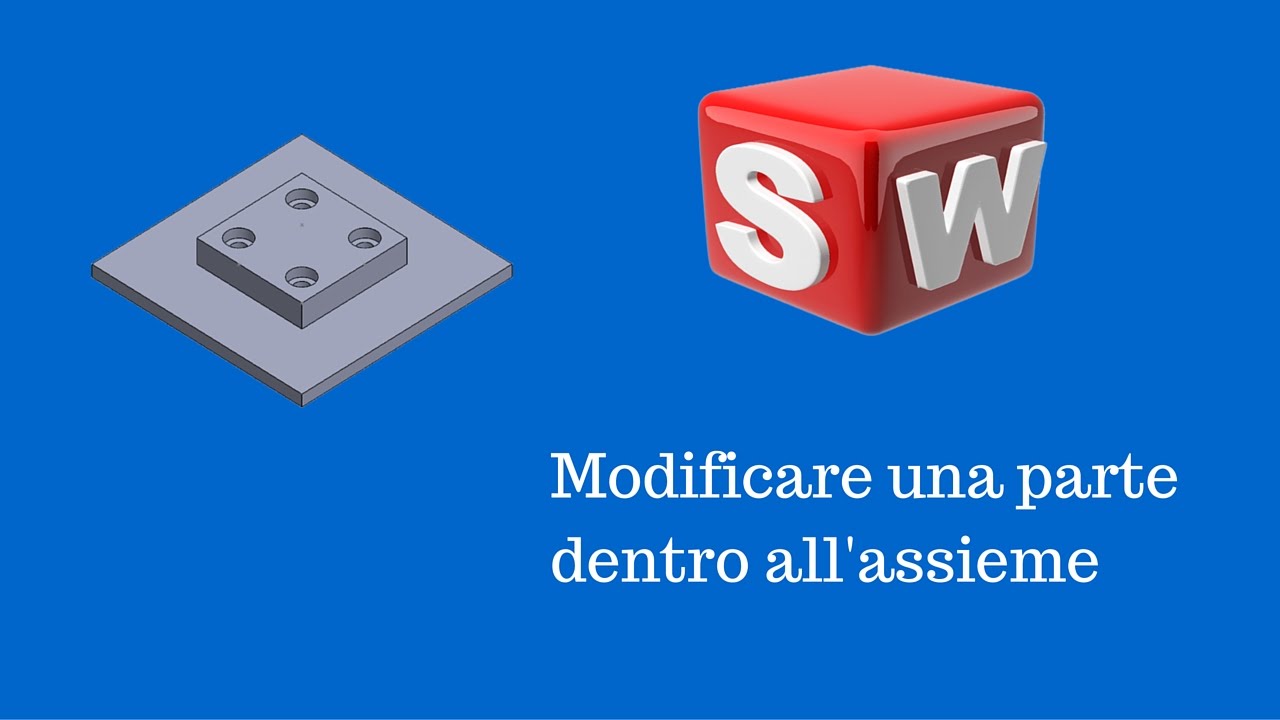 Solidworks italiano - Modificare una parte dentro l'assieme - Tutorial #56#