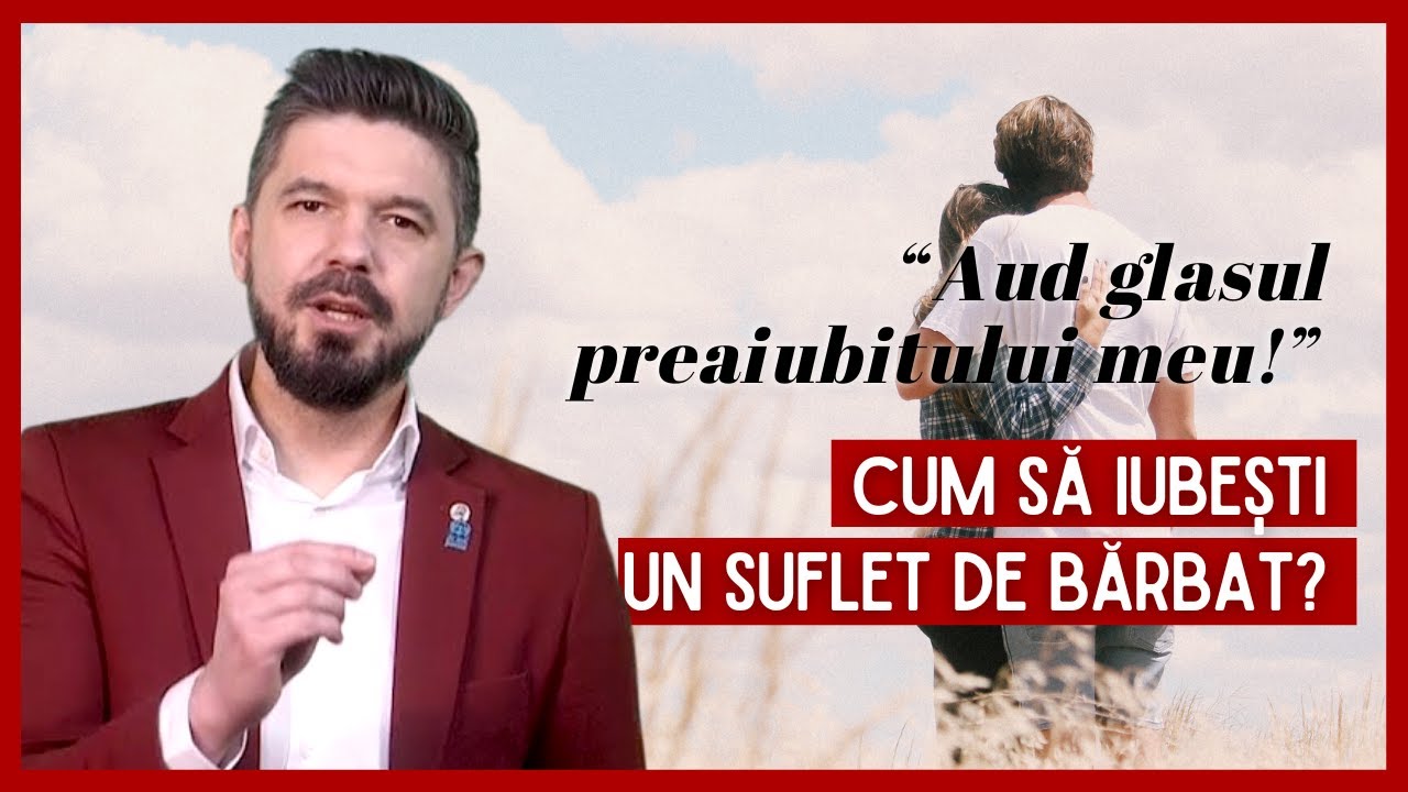 Aud glasul preaiubitului meu!”- cum să iubești un suflet de bărbat? | Daniel Bota, psihoterapeut