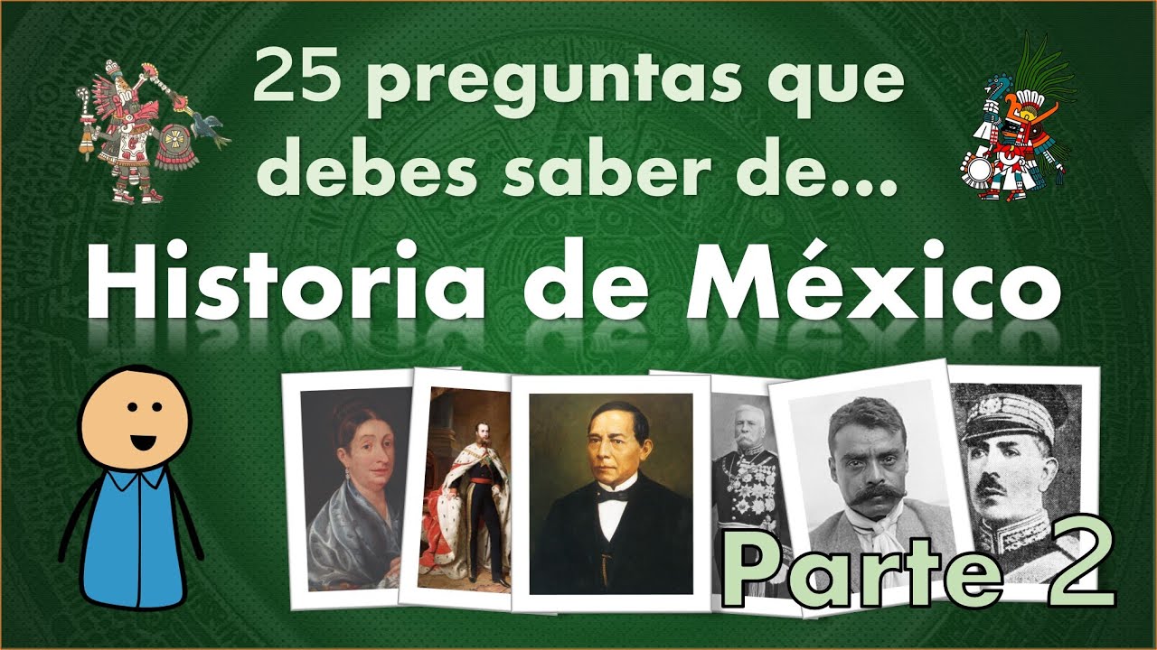 Otras 25 preguntas importantes y frecuentes para evaluar cuánto sabes de historia de México
