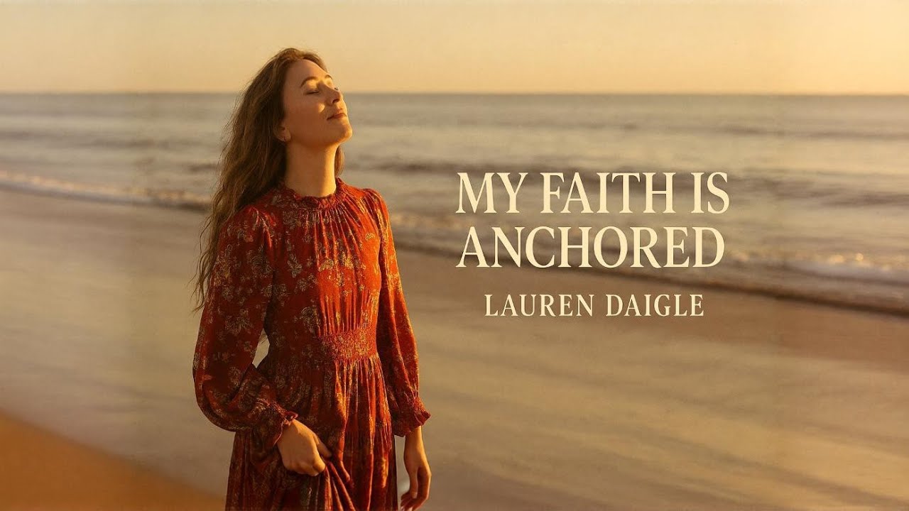 Lauren Daigle~My Faith Is Anchored ✝️ powerful Emotional Worship Song (Official Lyric Video) 2026🙏