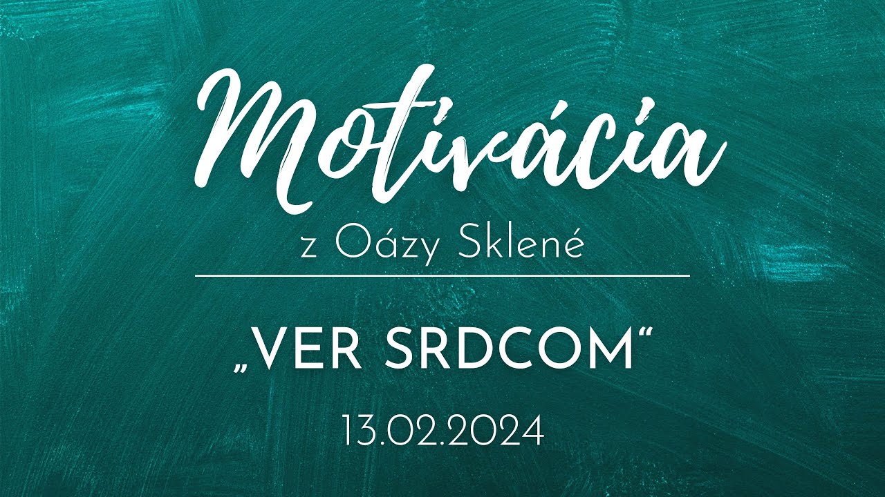 MOTIVÁCIA z Oázy Sklené /// VER SRDCOM /// Vladimír Beregi 13.02.2024
