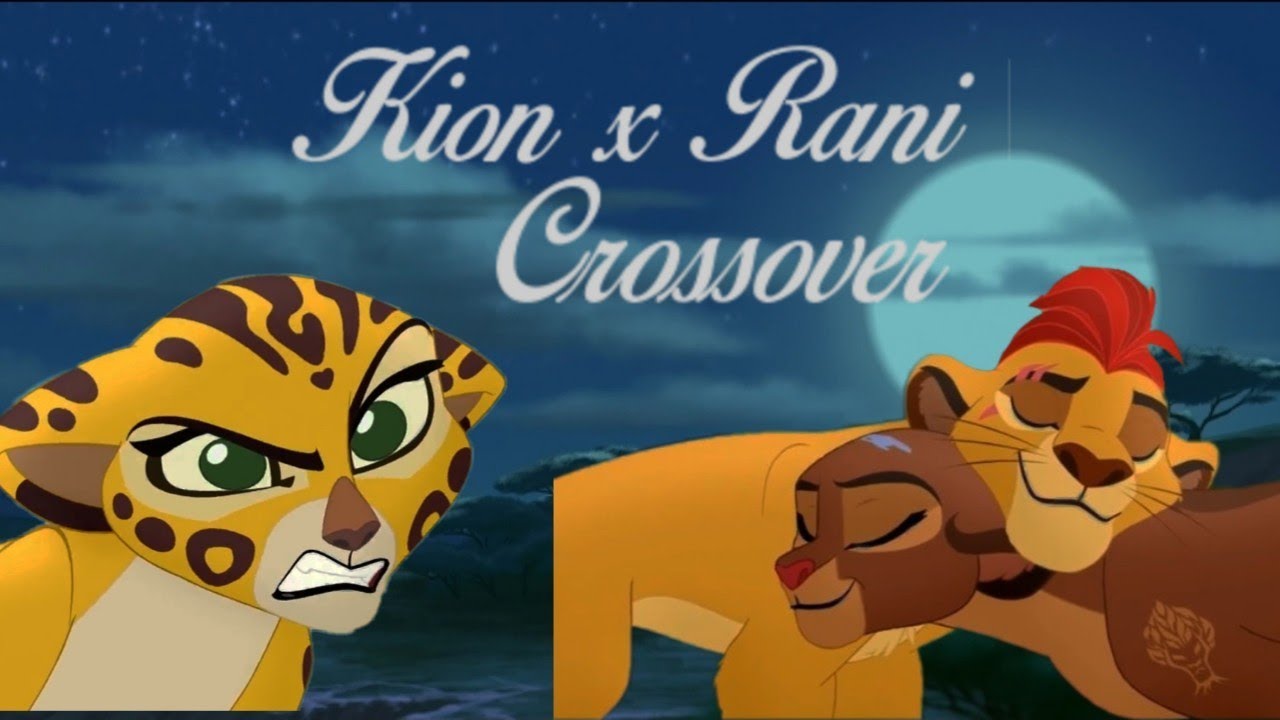 [ Kion x Rani ] Crossover // Parte 1
