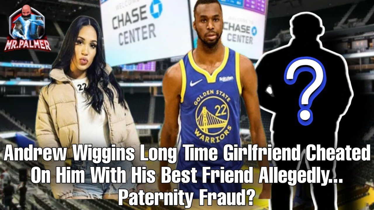 Andrew Wiggins Long Time Girlfriend Cheated On Him With His Best Friend Allegedly. Paternity Fraud?