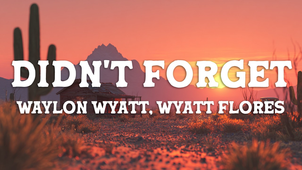 Waylon Wyatt & Wyatt Flores - Didn't Forget (Lyrics)