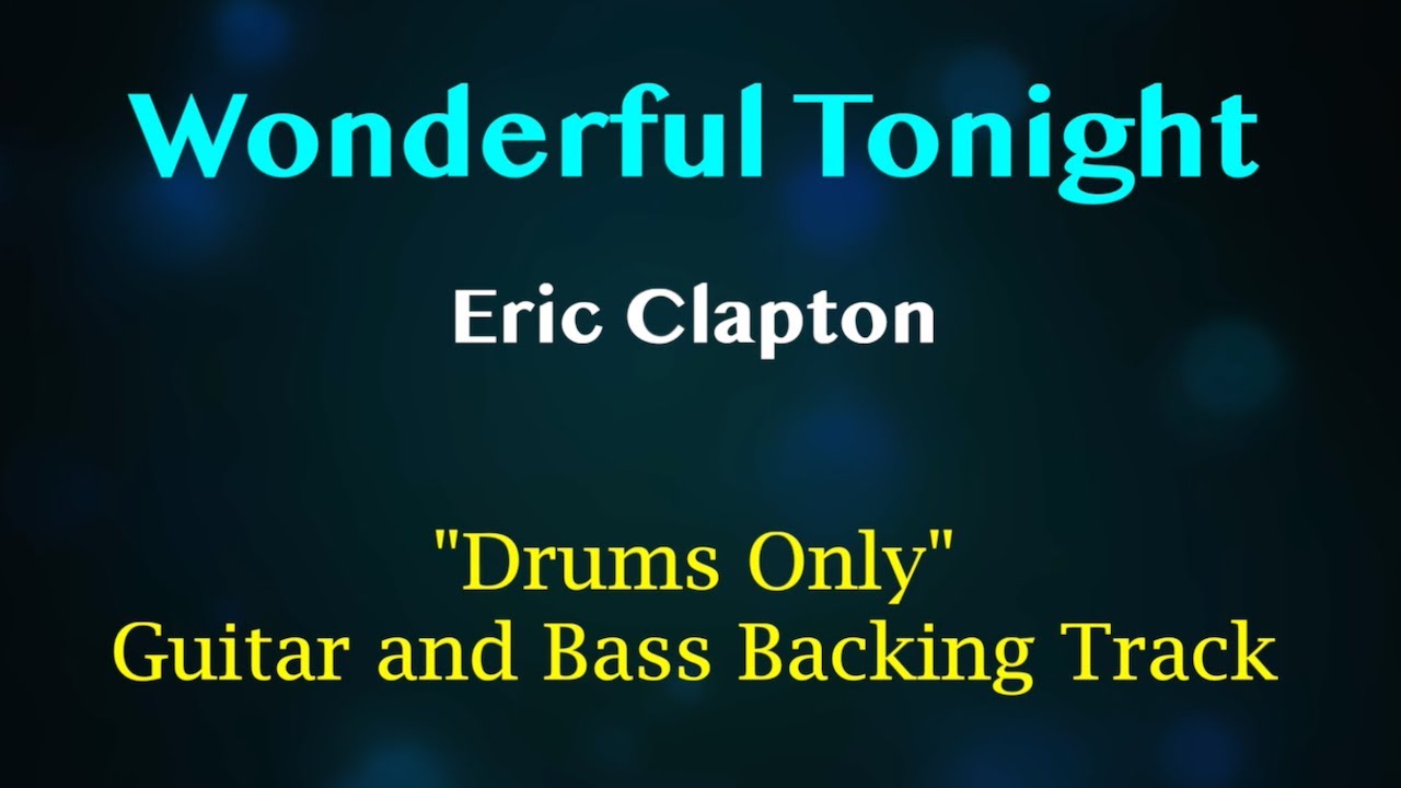 Wonderful Tonight - Eric Clapton (DRUMS ONLY) Backing Track for Guitar, Bass and Keyboard/Organ.